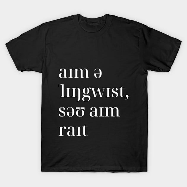 I'm A Linguist So I'm Right in IPA T-Shirt by Kupla Designs